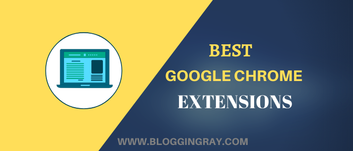 Best Google Chrome Extensions for Bloggers and Digital Marketers