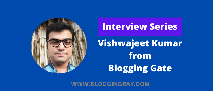 Interview of Vishwajeet Kumar from Blogging Gate