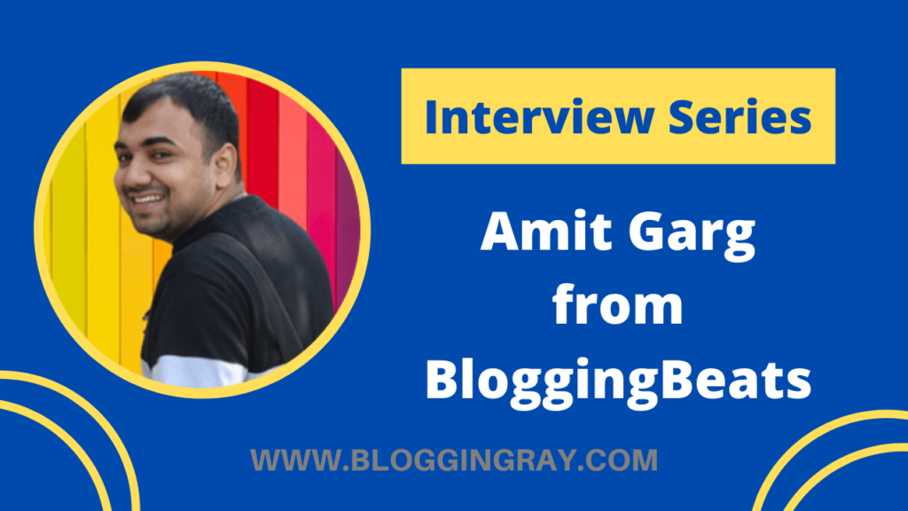 Amit Garg Interview Founder of BloggingBeats