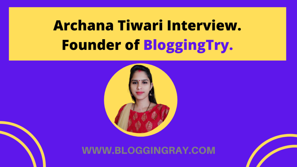 Archana Tiwari Interview Founder of BloggingTry